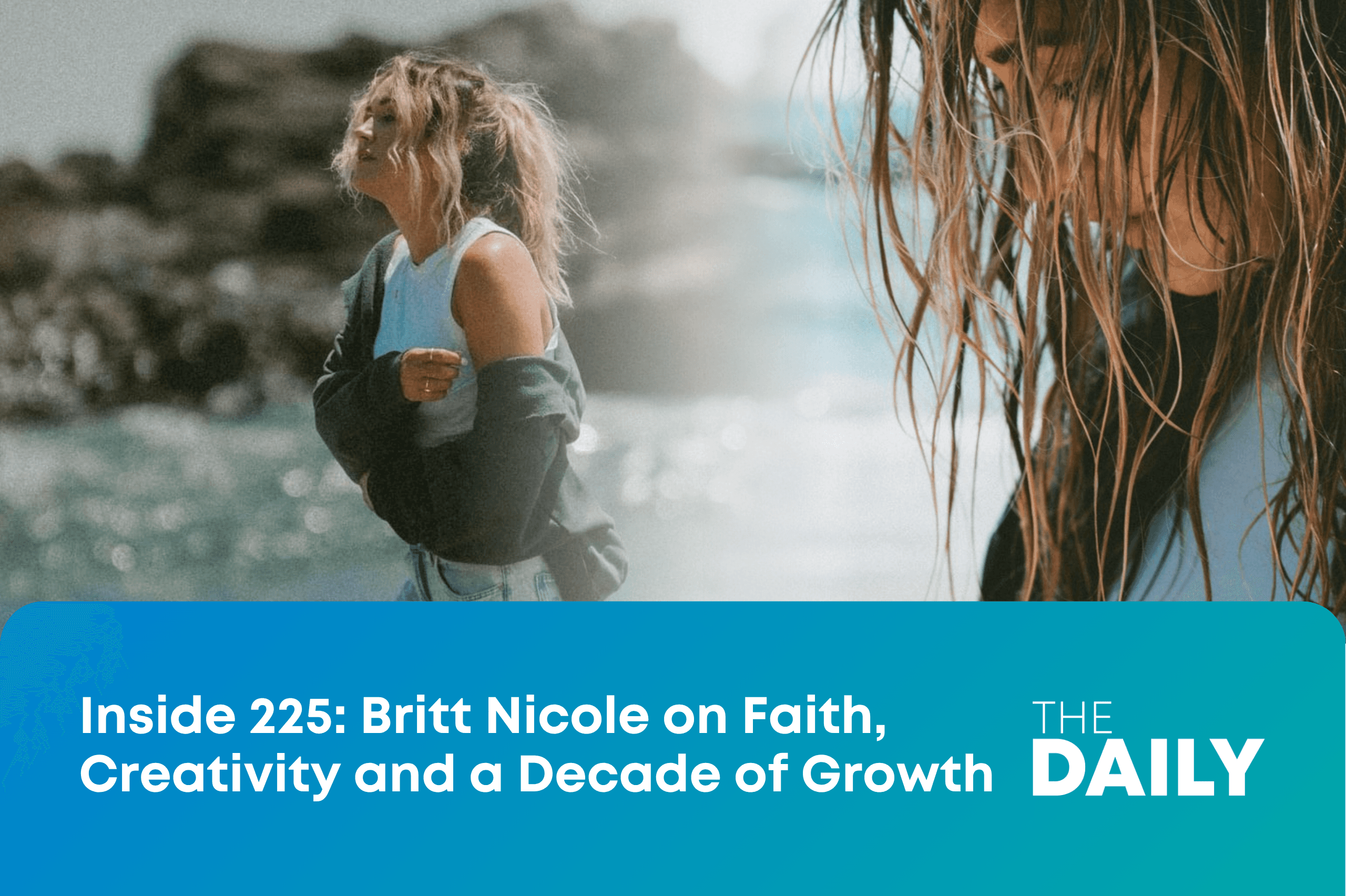 Inside 225: Britt Nicole on Faith, Creativity and a Decade of Growth